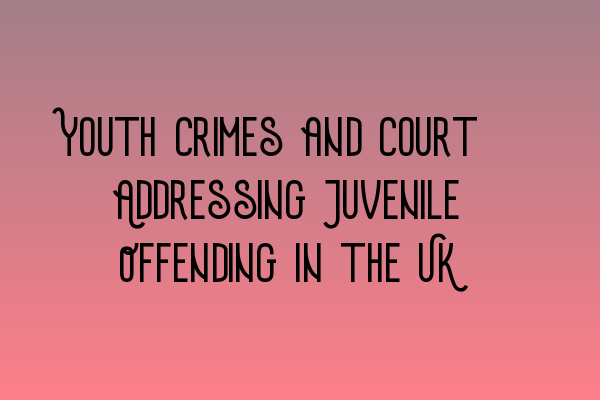 Featured image for Youth Crimes and Court: Addressing Juvenile Offending in the UK