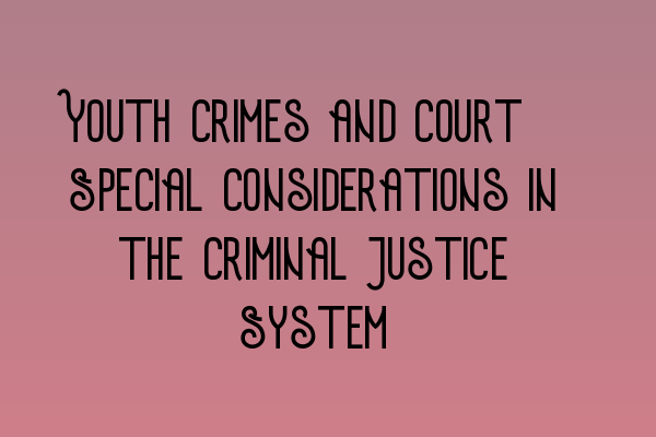 Featured image for Youth Crimes and Court: Special Considerations in the Criminal Justice System