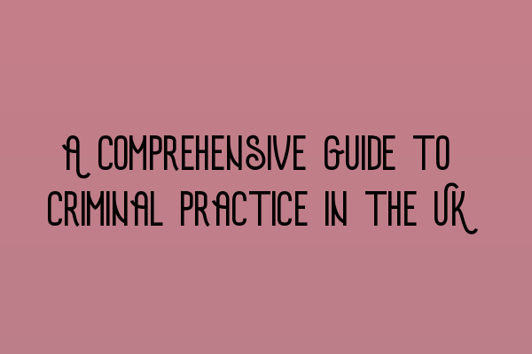 Featured image for A Comprehensive Guide to Criminal Practice in the UK