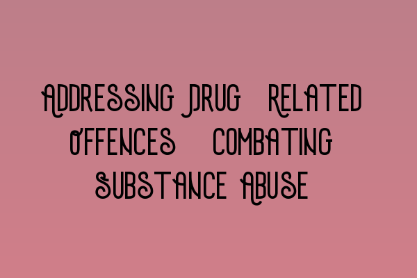 Addressing Drug-Related Offences: Combating Substance Abuse