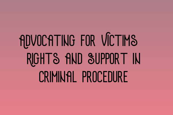 Featured image for Advocating for Victims: Rights and Support in Criminal Procedure