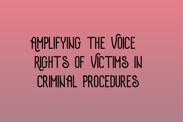 Featured image for Amplifying the Voice: Rights of Victims in Criminal Procedures