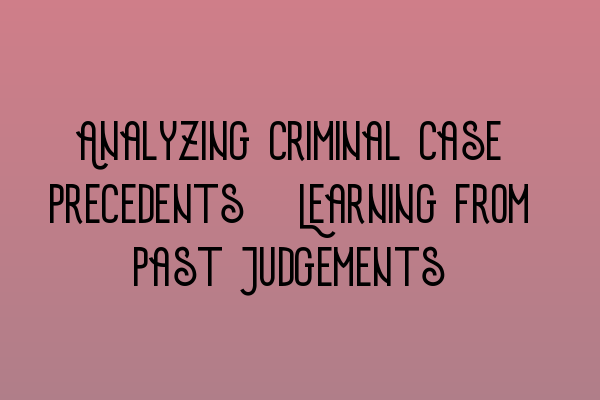 Featured image for Analyzing Criminal Case Precedents: Learning from Past Judgements