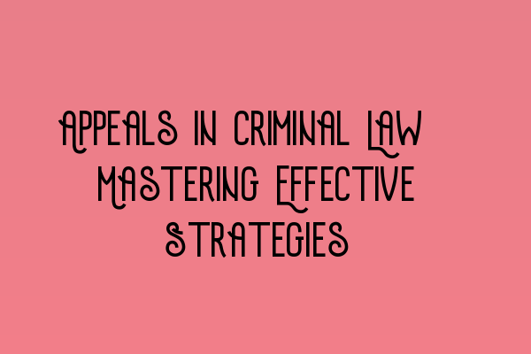 Featured image for Appeals in Criminal Law: Mastering Effective Strategies