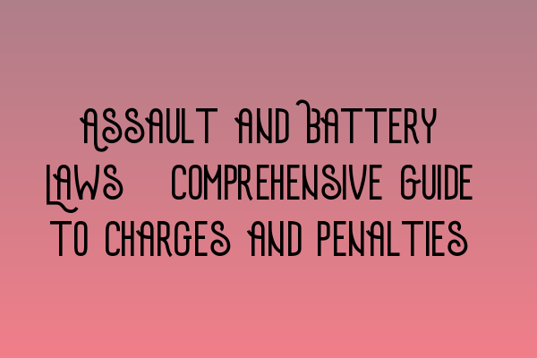 Featured image for Assault and Battery Laws: Comprehensive Guide to Charges and Penalties