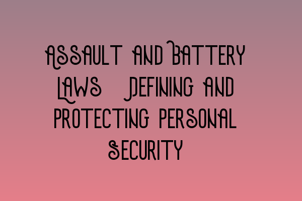 Featured image for Assault and Battery Laws: Defining and Protecting Personal Security