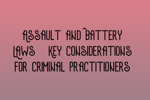 Featured image for Assault and Battery Laws: Key Considerations for Criminal Practitioners