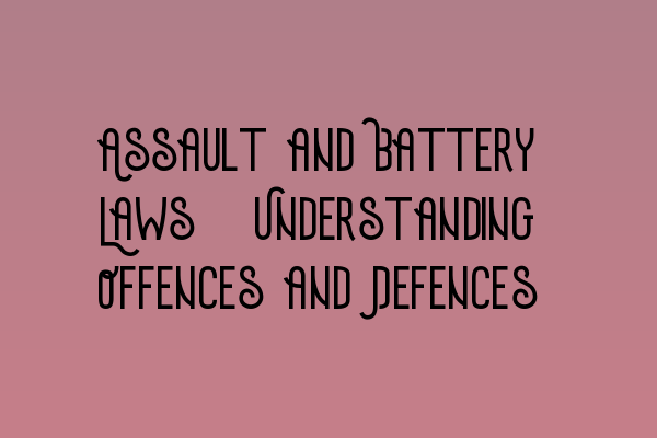 Featured image for Assault and Battery Laws: Understanding Offences and Defences