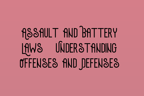 Featured image for Assault and Battery Laws: Understanding Offenses and Defenses