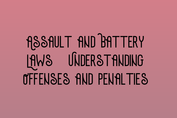 Featured image for Assault and Battery Laws: Understanding Offenses and Penalties
