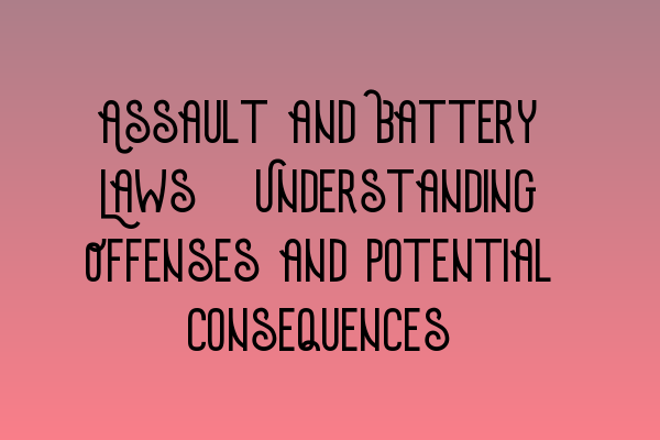 Featured image for Assault and Battery Laws: Understanding Offenses and Potential Consequences