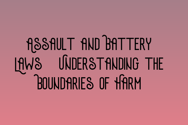 Featured image for Assault and Battery Laws: Understanding the Boundaries of Harm