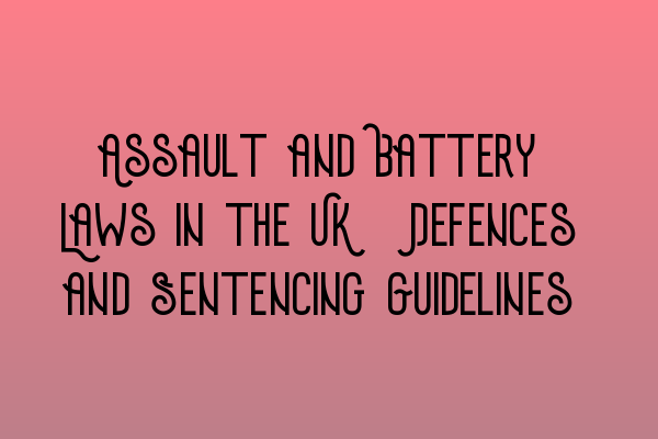 Featured image for Assault and Battery Laws in the UK: Defences and Sentencing Guidelines