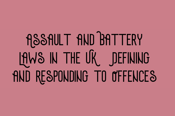 Featured image for Assault and Battery Laws in the UK: Defining and Responding to Offences