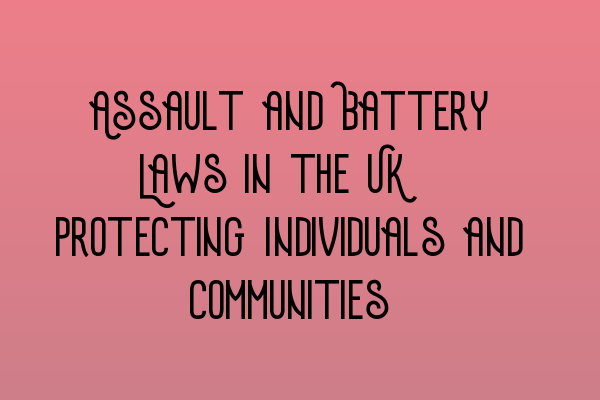 Assault and Battery Laws in the UK: Protecting Individuals and Communities