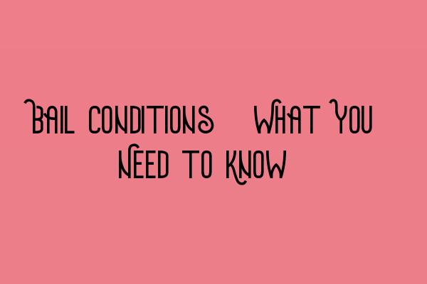 Featured image for Bail Conditions: What You Need to Know