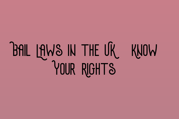 Featured image for Bail Laws in the UK: Know Your Rights