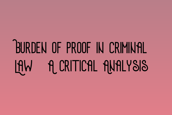 Featured image for Burden of Proof in Criminal Law: A Critical Analysis