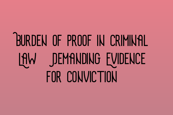 Featured image for Burden of Proof in Criminal Law: Demanding Evidence for Conviction