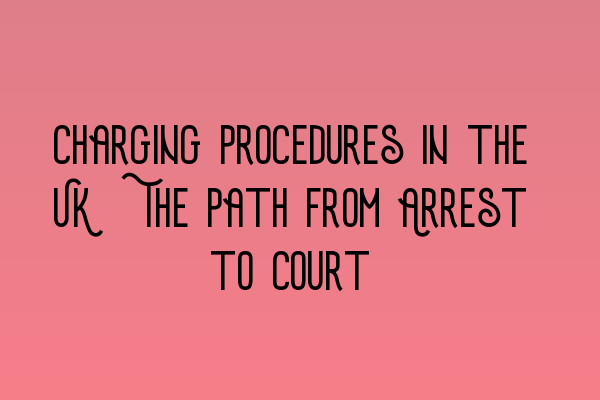 Featured image for Charging Procedures in the UK: The Path from Arrest to Court