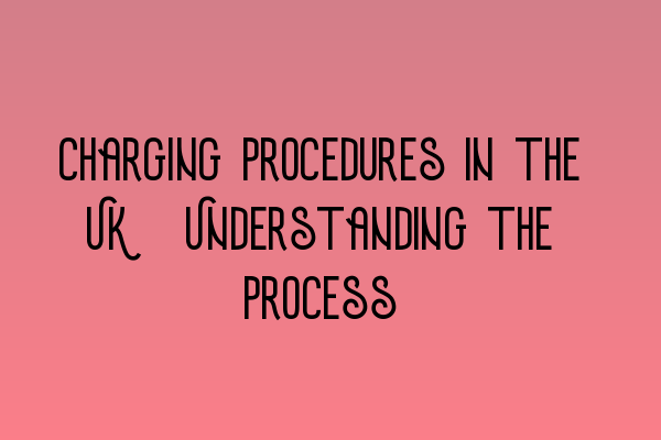 Charging Procedures in the UK: Understanding the Process