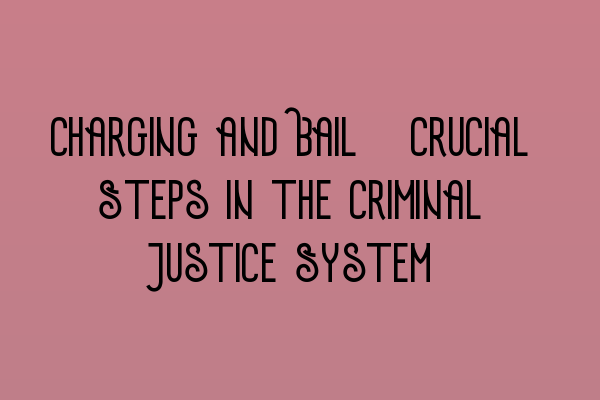 Featured image for Charging and Bail: Crucial Steps in the Criminal Justice System