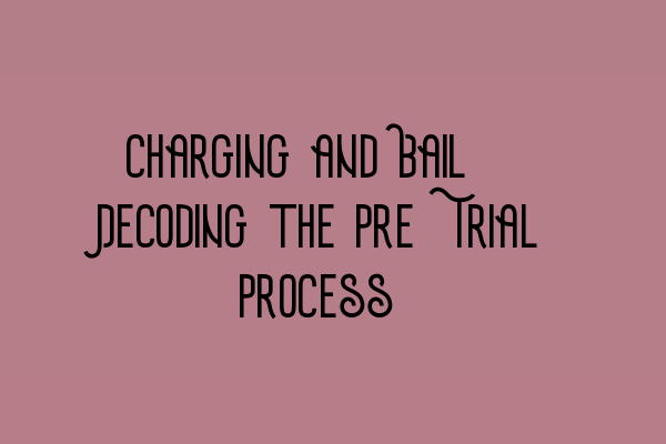 Featured image for Charging and Bail: Decoding the Pre-Trial Process