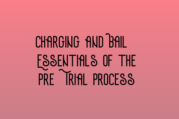 Featured image for Charging and Bail: Essentials of the Pre-Trial Process