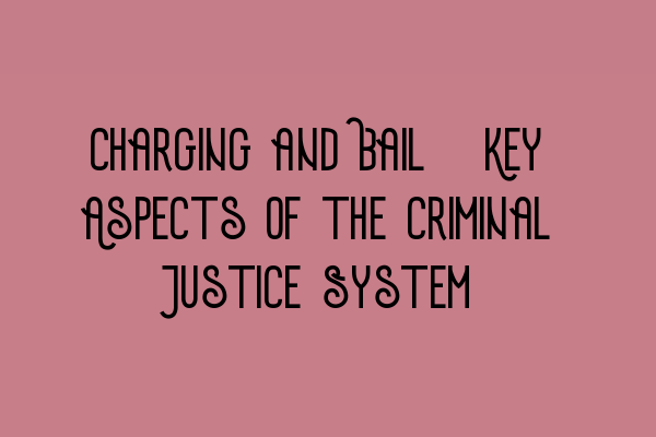 Featured image for Charging and Bail: Key Aspects of the Criminal Justice System