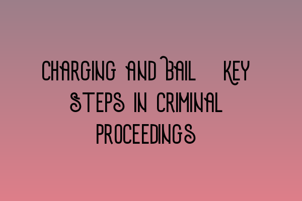 Featured image for Charging and Bail: Key Steps in Criminal Proceedings