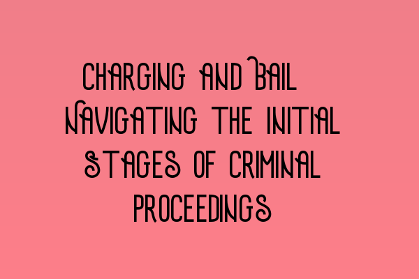 Featured image for Charging and Bail: Navigating the Initial Stages of Criminal Proceedings