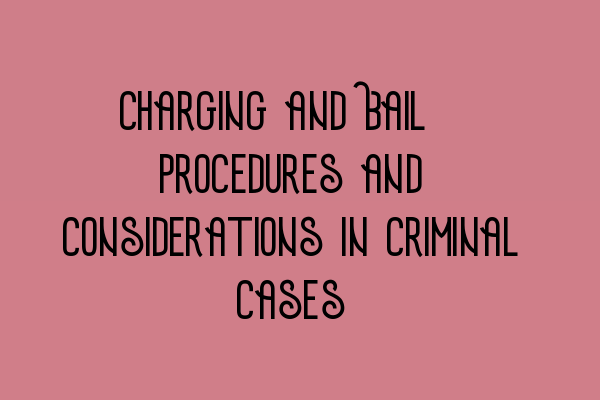 Featured image for Charging and Bail: Procedures and Considerations in Criminal Cases