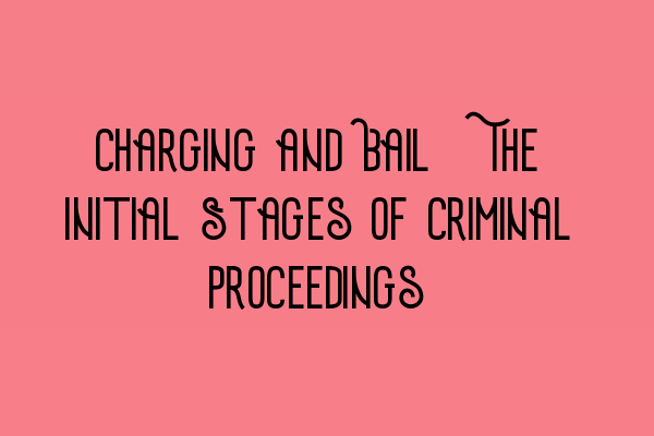 Featured image for Charging and Bail: The Initial Stages of Criminal Proceedings