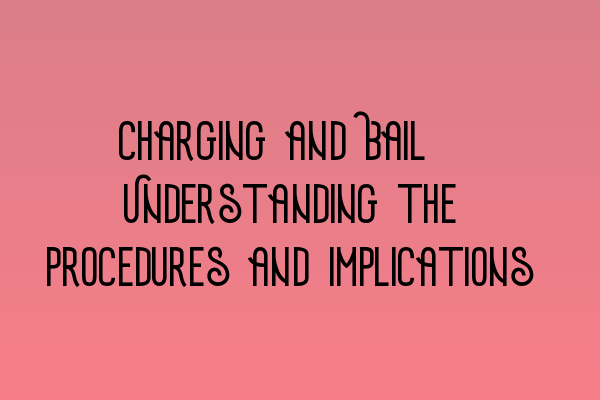 Featured image for Charging and Bail: Understanding the Procedures and Implications