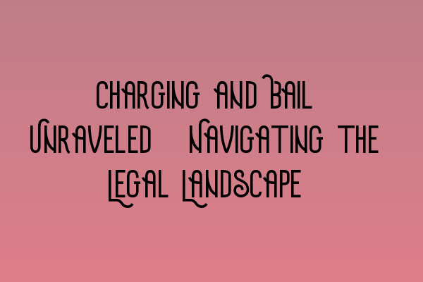 Featured image for Charging and Bail Unraveled: Navigating the Legal Landscape