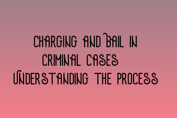 Featured image for Charging and Bail in Criminal Cases: Understanding the Process