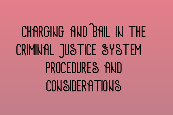 Charging and Bail in the Criminal Justice System: Procedures and Considerations