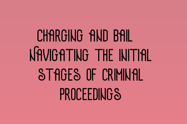 Featured image for Charging and bail: Navigating the initial stages of criminal proceedings