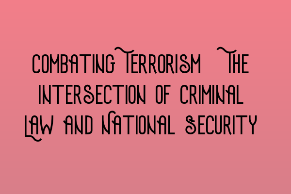 Featured image for Combating Terrorism: The Intersection of Criminal Law and National Security
