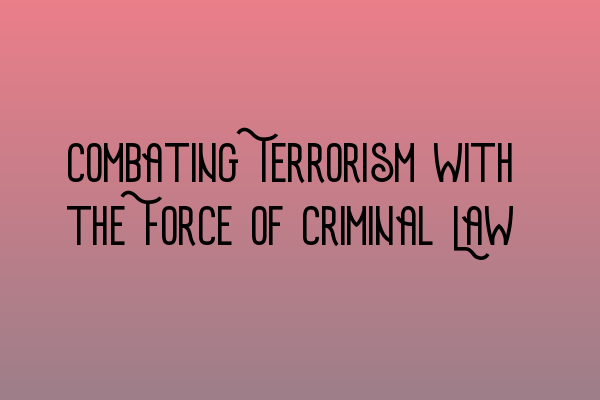 Featured image for Combating Terrorism with the Force of Criminal Law