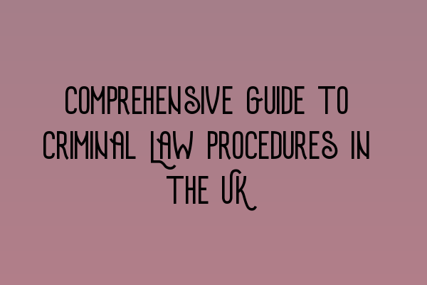 Comprehensive Guide to Criminal Law Procedures in the UK