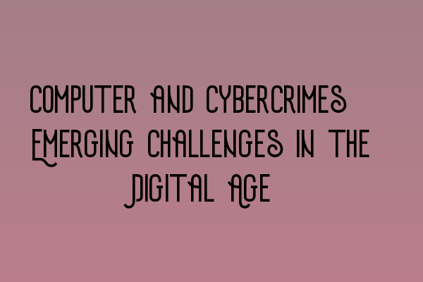 Featured image for Computer and Cybercrimes: Emerging Challenges in the Digital Age