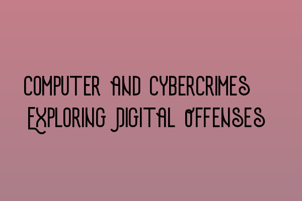 Featured image for Computer and Cybercrimes: Exploring Digital Offenses