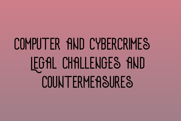 Featured image for Computer and Cybercrimes: Legal Challenges and Countermeasures