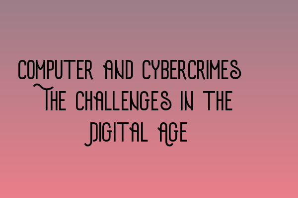 Featured image for Computer and Cybercrimes: The Challenges in the Digital Age