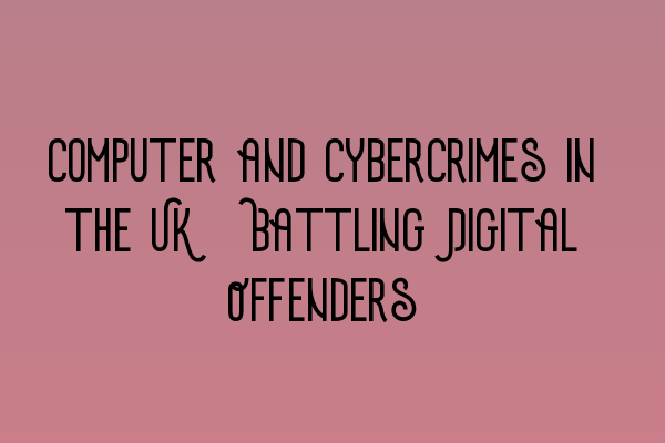 Featured image for Computer and Cybercrimes in the UK: Battling Digital Offenders