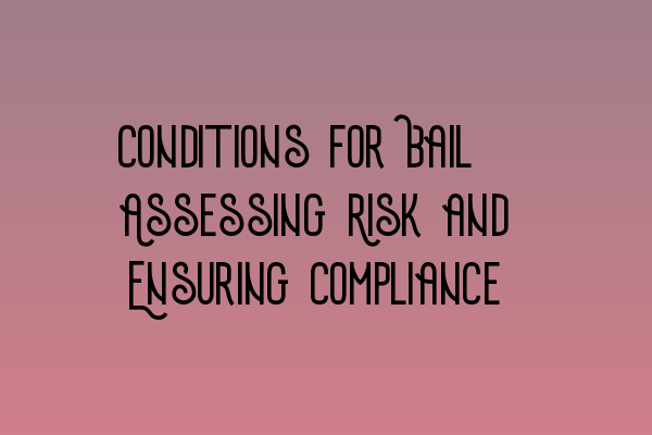 Featured image for Conditions for Bail: Assessing Risk and Ensuring Compliance