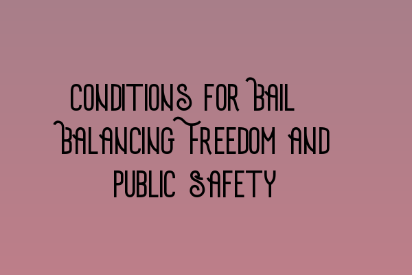 Featured image for Conditions for Bail: Balancing Freedom and Public Safety
