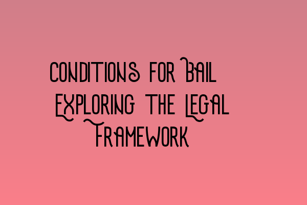 Featured image for Conditions for Bail: Exploring the Legal Framework