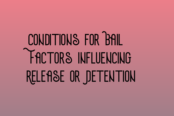 Featured image for Conditions for Bail: Factors Influencing Release or Detention
